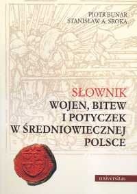 Słownik wojen, bitew i potyczek w średniowiecznej Polsce - Piotr Bunar, Stanisław A. Sroka