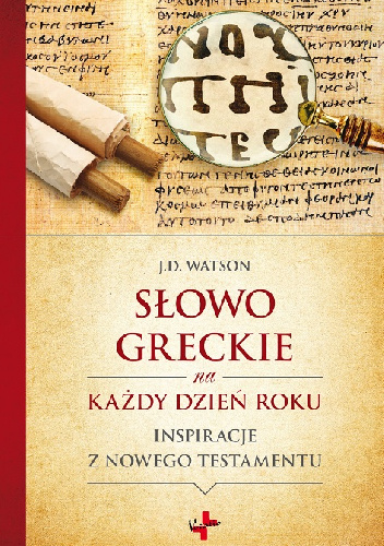 Słowo greckie na każdy dzień roku - J.D. Watson