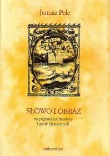 Słowo i obraz. Na pograniczu literatury i sztuk plastycznych - Janusz Pelc
