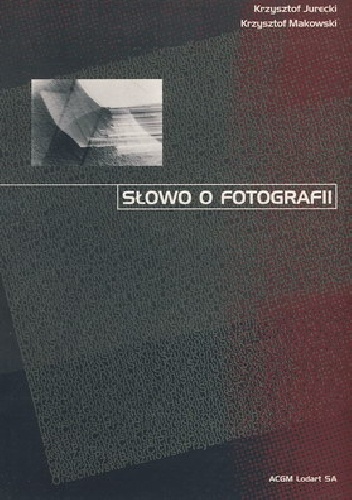SŁOWO O FOTOGRAFII - Krzysztof Makowski, Krzysztof Jurecki