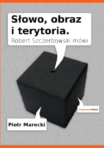 Słowo, obraz i terytoria. Robert Szczerbowski mówi
