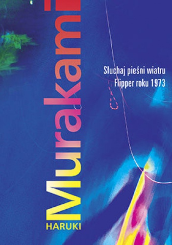 Słuchaj pieśni wiatru / Flipper roku 1973 - Haruki Murakami