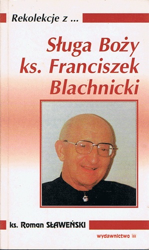 Sługa Boży ks. Franciszek Blachnicki - Ks. Roman Sławeński