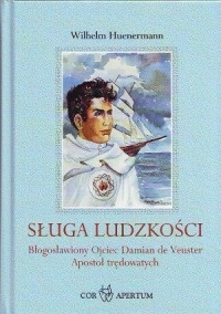 Sługa ludzkości. Błogosławiony Ojciec Damian de Veuster Apostoł trędowatych - Wilhelm Hünermann