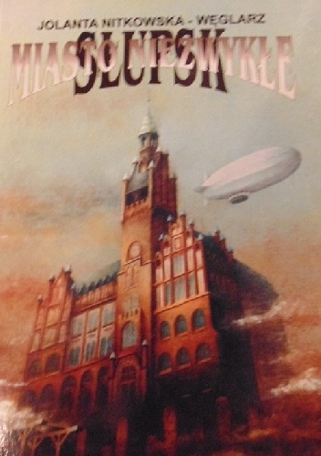 Słupsk miasto niezwykłe - Jolanta Nitkowska-Węglarz