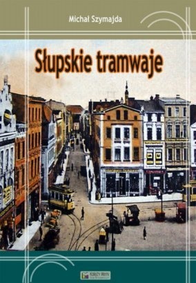 Słupskie tramwaje - Michał Szymajda