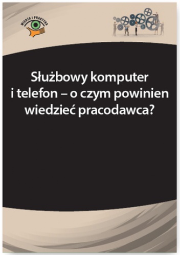 Służbowy komputer i telefon - o czym powinien wiedzieć pracodawca? - Madej-Kaleta Marta