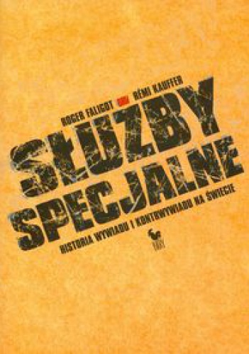 Służby specjalne. Historia wywiadu i kontrwywiadu na świecie - Roger Faligot, Rémi Kauffer