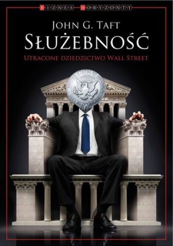 Służebność. Utracone dziedzictwo Wall Street - John G. Taft