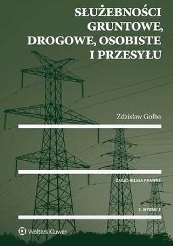 Służebności gruntowe, drogowe, osobiste i przesyłu Wydanie 3 - Zdzisław Gołba