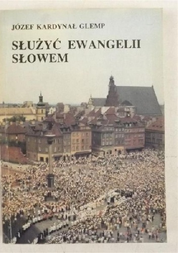 Służyć Ewangelii Słowem - Józef Glemp