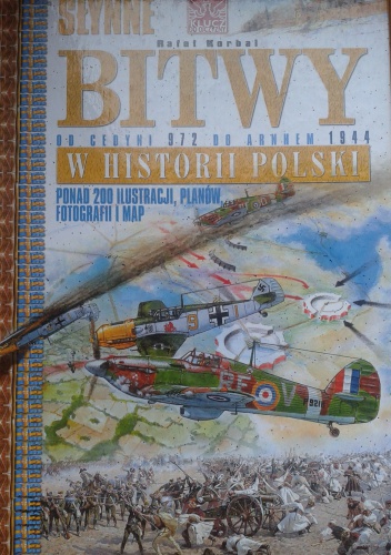 Słynne bitwy w historii Polski. Od Cedyni 972 do Arnhem 1944. - Rafał Korbal