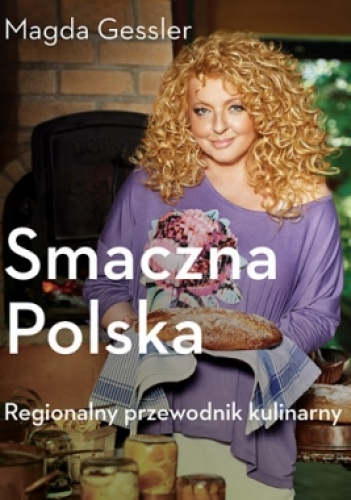Smaczna Polska. Regionalny przewodnik kulinarny - Magda Gessler