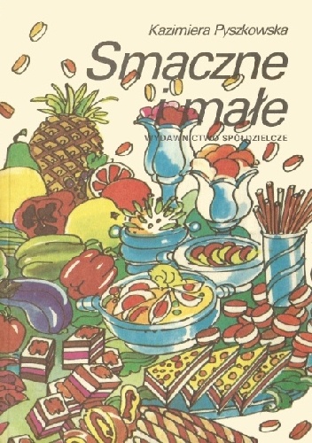 Smaczne i małe. Surówki, sałatki, pasty, kanapki, grzanki - Kazimiera Pyszkowska