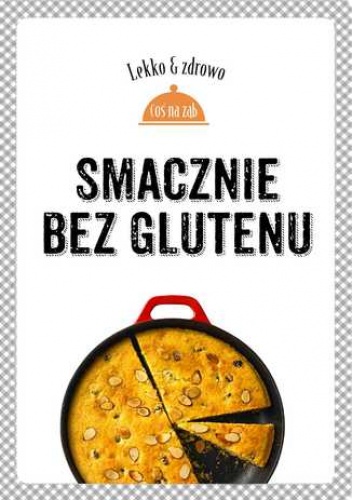 Smacznie bez glutenu. Lekko i zdrowo - Justyna Mrowiec