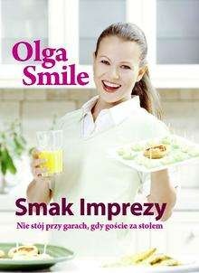 Smak imprezy. Nie stój przy garach, gdy goście za stołem - Olga Smile