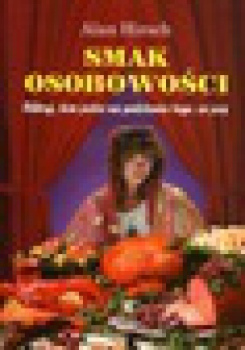 Smak osobowości: odkryj kim jesteś na podstawie tego co jesz - Alan R. Hirsch