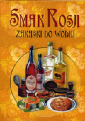 Smak Rosji. Zakąski do wódki - praca zbiorowa