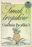 Smak tropików : (kuchnie Pacyfiku) - Biruta Markuza