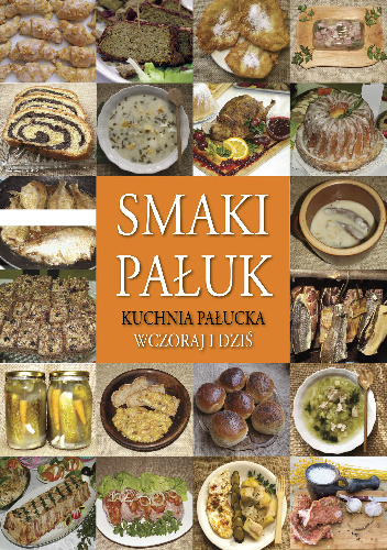 Smaki Pałuk. Kuchnia pałucka wczoraj i dziś - Krzysztof Leśniewski, Anita Woźniak