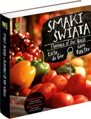 Smaki świata. Podróżuj i gotuj! Polsko-angielski przewodnik kulinarny - Evita de Gor, Gavin Baxter