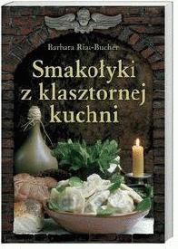 Smakołyki z klasztornej kuchni - Barbara Rias-Bucher