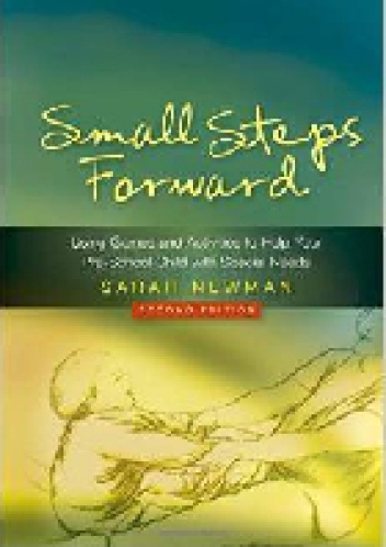 Small Steps Forward: Using Games and Activities to Help Your Pre-school Child With Special Needs - Sarah Newman