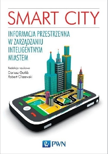 Smart City. Informacja przestrzenna w zarządzaniu inteligentnym miastem - Dariusz Gotlib, Robert Olszewski