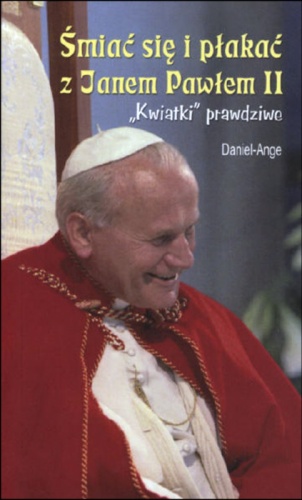 Śmiać się i płakać z Janem Pawłem II. "Kwiatki" prawdziwe - Daniel Ange