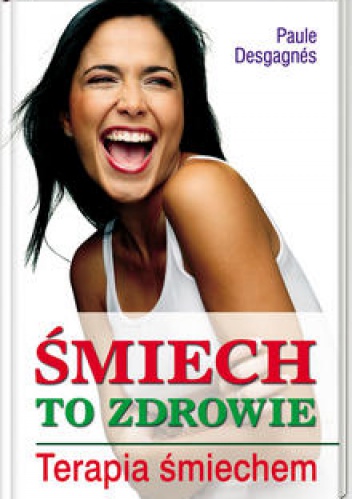 Śmiech to zdrowie. Terapia śmiechem - Paule Desgagnes
