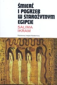 Śmierć i pogrzeb w starożytnym Egipcie - Salima Ikram