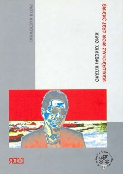 Śmierć jest moim zwycięstwem. Kino Takeshi Kitano - Piotr Kletowski