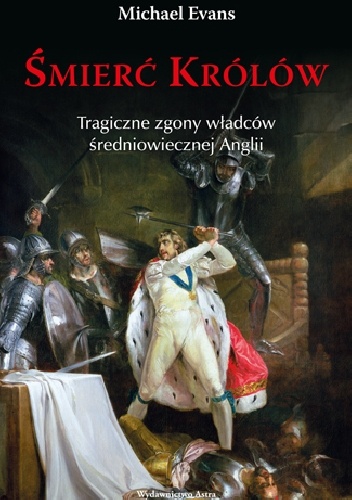 Śmierć królów. Tragiczne zgony władców średniowiecznej Anglii - Michael Evans