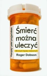 Śmierć można uleczyć i 99 innych hipotez medycznych - Roger Dobson