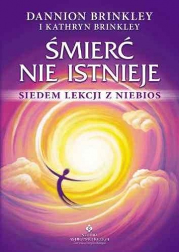 Śmierć nie istnieje. Siedem lekcji z niebios - Dannion Brinkley, Kathryn Brinkley
