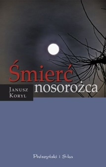 Śmierć nosorożca - Janusz Koryl