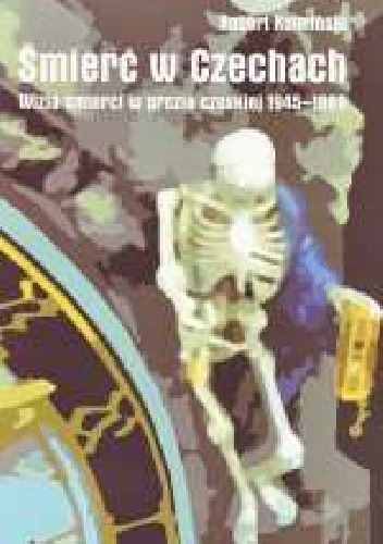 Śmierć w Czechach. Wizja śmierci w prozie czeskiej 1945-1989 - Robert Kulmiński
