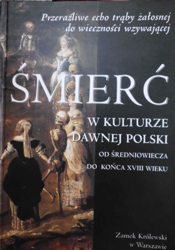 Śmierć w kulturze dawnej Polski  od średniowiecza do końca XVIII wieku - praca zbiorowa, Przemysław Mrozowski
