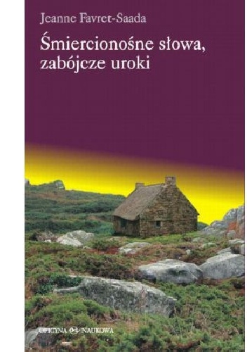 Śmiercionośne słowa, zabójcze uroki - Jeanne Favret-Saada