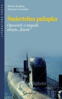 Śmiertelna pułapka. Opowieść o tragedii okrętu "Kursk" - Bettina Sengling, Johannes Voswinkel