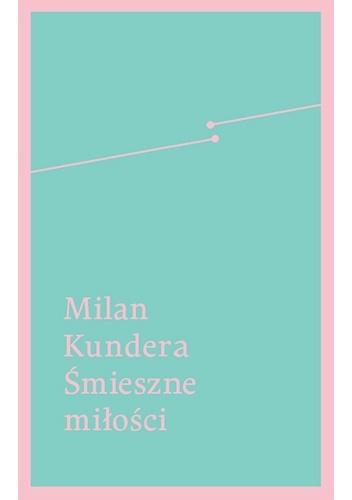 Śmieszne miłości - Milan Kundera