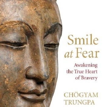 Smile at Fear: Awakening the True Heart of Bravery - Chogyam Trungpa