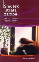 Smutek, strata, żałoba. Jak sobie z nimi radzić? Jak pomóc innym? - Manu Keirse
