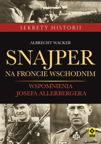 Snajper na froncie wschodnim. Wspomnienia Josefa Allerbergera - Albrecht Wacker