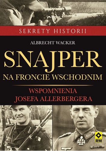 Snajper na froncie wschodnim. Wspomnienia Seppa Allerbergera - Albrecht Wacker