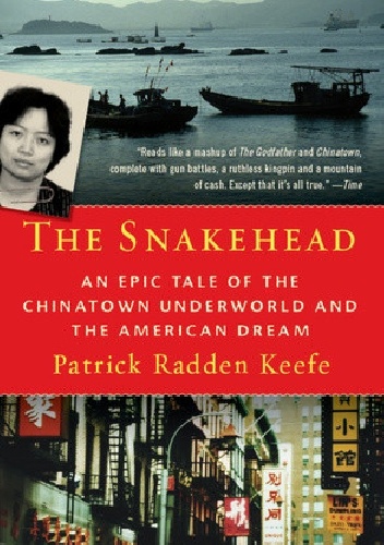 Snakehead. An Epic Tale of the Chinatown Underworld and the American Dream - Patrick Radden Keefe