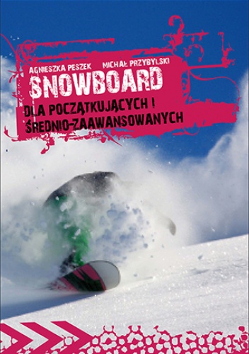 Snowboard. Dla początkujących i średniozaawansowanych - red. Michała Przybylskiego pod