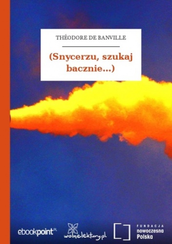(Snycerzu, szukaj bacznie...) - de Banville Théodore