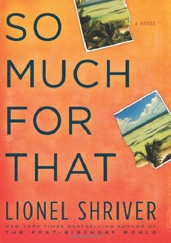 So Much for That - Lionel Shriver
