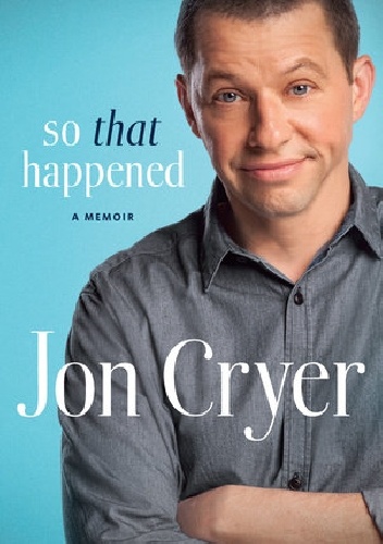 So That Happened: My Unexpected Life in Hollywood - Jon Cryer